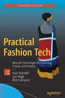 Gyakorlati divattechnika: Viselhető technológiák a jelmezek, a cosplay és a mindennapok számára - Practical Fashion Tech: Wearable Technologies for Costuming, Cosplay, and Everyday