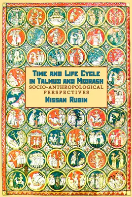 Idő és életciklus a Talmudban és a Midrásban: Találd: Szocio-antropológiai perspektívák - Time and Life Cycle in Talmud and Midrash: Socio-Anthropological Perspectives