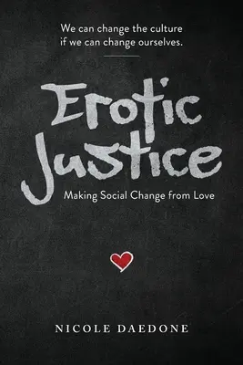 Erotikus igazságszolgáltatás: Társadalmi változás a szerelemből - Erotic Justice: Making Social Change from Love