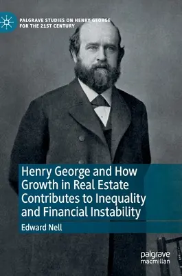 Henry George és hogyan járul hozzá az ingatlanok növekedése az egyenlőtlenséghez és a pénzügyi instabilitáshoz - Henry George and How Growth in Real Estate Contributes to Inequality and Financial Instability