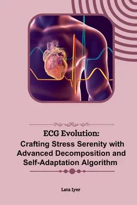 EKG evolúció: A stressz nyugalmának megteremtése fejlett dekompozícióval és önalkalmazkodó algoritmussal - ECG Evolution: Crafting Stress Serenity with Advanced Decomposition and Self-Adaptation Algorithm