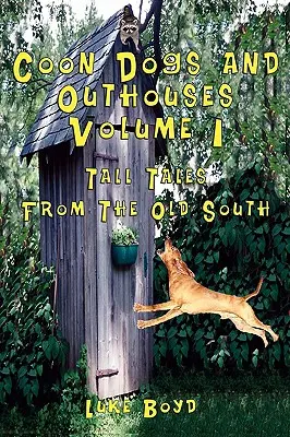 Coon Dogs and Outhouses 1. kötet Tall Tales from the Old South (Mosómedvebarlangok és kagylók) - Coon Dogs and Outhouses Volume 1 Tall Tales from the Old South