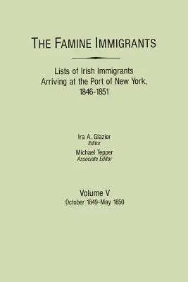 Éhínség miatt bevándorlók. A New York-i kikötőbe érkező ír bevándorlók listái, 1846-1851. V. kötet: október-1849-május 1850 - Famine Immigrants. Lists of Irish Immigrants Arriving at the Port of New York, 1846-1851. Volume V: October 1849-May 1850