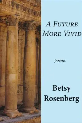 Egy élénkebb jövő: Versek: Válogatott versek - A Future More Vivid: Selected Poems