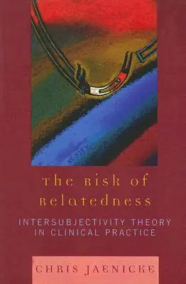 A rokonság kockázata: Interszubjektivitás-elmélet a klinikai gyakorlatban - The Risk of Relatedness: Intersubjectivity Theory in Clinical Practice