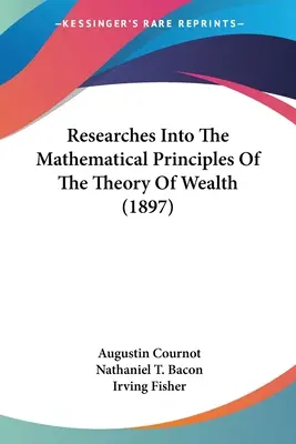 Kutatások a gazdagság elméletének matematikai alapelveiről (1897) - Researches Into The Mathematical Principles Of The Theory Of Wealth (1897)