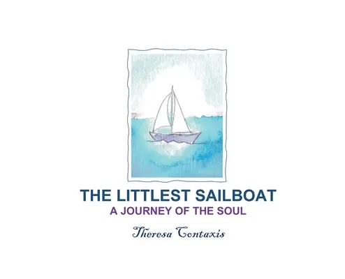 A legkisebb vitorlás: A lélek utazása - The Littlest Sailboat: A Journey of the Soul