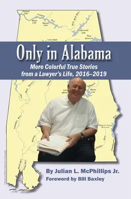 Csak Alabamában: Színesebb igaz történetek egy ügyvéd életéből, 2016-2019 - Only in Alabama: More Colorful True Stories from a Lawyer's Life, 2016-2019