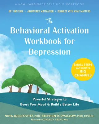 The Behavioral Activation Workbook for Depression: Hatékony stratégiák a hangulat fokozásához és egy jobb élet felépítéséhez - The Behavioral Activation Workbook for Depression: Powerful Strategies to Boost Your Mood and Build a Better Life