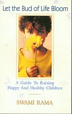 Hadd virágozzon az élet rügye: Boldog és egészséges gyermekek nevelésének útmutatója - Let the Bud of Life Bloom: A Guide to Raising Happy and Healthy Children