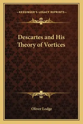 Descartes és az örvényekről szóló elmélete - Descartes and His Theory of Vortices