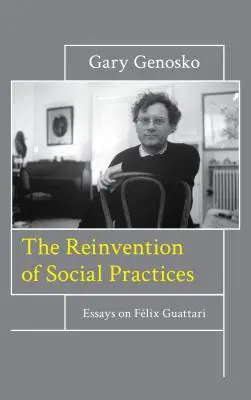 A szociális gyakorlatok újbóli feltalálása: Esszék Flix Guattariról - The Reinvention of Social Practices: Essays on Flix Guattari