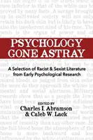 Eltévedt pszichológia: Válogatás a korai pszichológiai kutatások rasszista és szexista irodalmából - Psychology Gone Astray: A Selection of Racist & Sexist Literature from Early Psychological Research