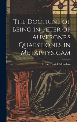 A létezés tana Auvergne-i Péter Quaestiones in Metaphysicam című művében - The Doctrine of Being in Peter of Auvergne's Quaestiones in Metaphysicam