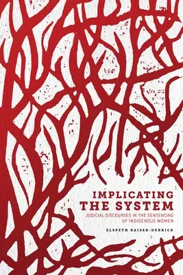 A rendszer implikálása: Bírói diskurzusok az őslakos nők elítélésében - Implicating the System: Judicial Discourses in the Sentencing of Indigenous Women