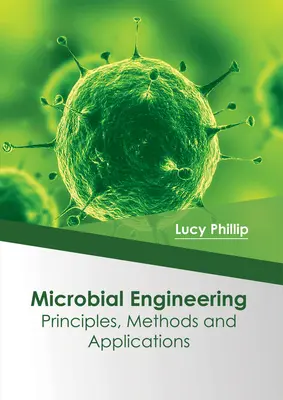 Mikrobiológiai mérnöki munka: Alapelvek, módszerek és alkalmazások - Microbial Engineering: Principles, Methods and Applications