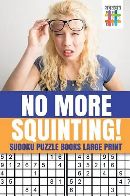 Nincs több hunyorgás! Sudoku rejtvénykönyvek nagyméretű nyomtatásban - No More Squinting! Sudoku Puzzle Books Large Print
