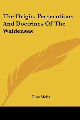 A waldensek eredete, üldözései és tanai - The Origin, Persecutions and Doctrines of the Waldenses