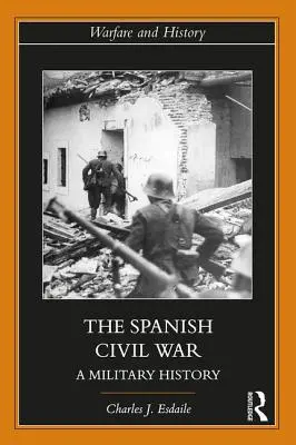 A spanyol polgárháború: hadtörténet - The Spanish Civil War: A Military History