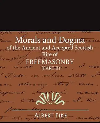 A szabadkőművesség ősi és elfogadott skót rítusának erkölcsei és dogmái (II. rész) - Morals and Dogma of the Ancient and Accepted Scottish Rite of FreeMasonry (Part II)