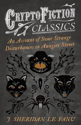 An Account of Some Strange Disturbances in Aungier Street (Cryptofiction Classics - Podivné příběhy podivných bytostí) - An Account of Some Strange Disturbances in Aungier Street (Cryptofiction Classics - Weird Tales of Strange Creatures)