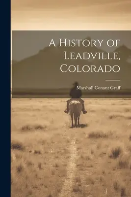 A coloradói Leadville története - A History of Leadville, Colorado