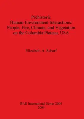 Az ember és a környezet őskori kölcsönhatásai: Emberek, tűz, éghajlat és növényzet a Columbia-fennsíkon, USA - Prehistoric Human-Environment Interactions: People, Fire, Climate, and Vegetation on the Columbia Plateau, USA