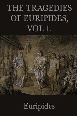 Euripidész tragédiái, 1. kötet. - The Tragedies of Euripides, Vol 1.