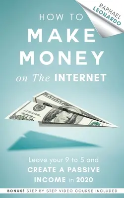 Hogyan keressünk pénzt az interneten: Hagyja el a 9-től 5-ig tartó állását és teremtsen passzív jövedelmet 2020-ban - How to Make Money on the Internet: Leave Your 9 to 5 Job and Create a Passive Income in 2020