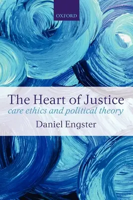 Az igazságosság szíve Care etika és politikai elmélet (zsebkönyv) - The Heart of Justice Care Ethics and Political Theory (Paperback)