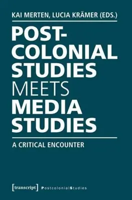 A posztkoloniális tanulmányok találkozása a médiatudományokkal: Kritikai találkozás - Postcolonial Studies Meets Media Studies: A Critical Encounter