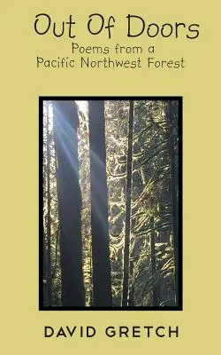 Out Of Doors: Versek egy csendes-óceáni északnyugati erdőből - Out Of Doors: Poems from a Pacific Northwest Forest