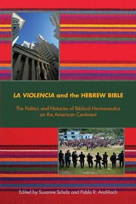 La Violencia és a héber Biblia: A bibliai hermeneutika politikája és története az amerikai kontinensen - La Violencia and the Hebrew Bible: The Politics and Histories of Biblical Hermeneutics on the American Continent