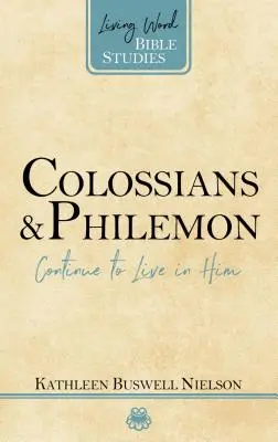 Kolossébeliekhez és Filemonhoz írt levél: Éljetek továbbra is Őbenne - Colossians and Philemon: Continue to Live in Him