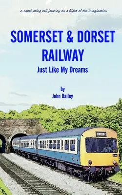 Somerset és Dorset Railway: Mint az álmaimban - Somerset and Dorset Railway: Just Like My Dreams