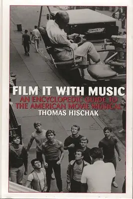 Filmezd meg zenével: Enciklopédikus kalauz az amerikai filmmusicalekhez - Film It with Music: An Encyclopedic Guide to the American Movie Musical