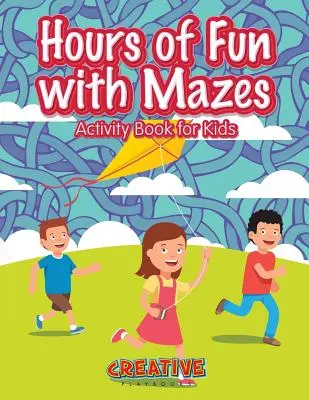 Hours of Fun with Mazes Activity Book for Kids (Órákig tartó szórakozás a labirintusokkal) - Hours of Fun with Mazes Activity Book for Kids