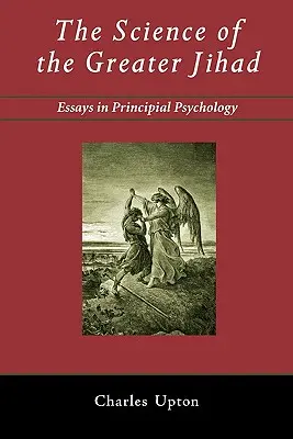 A nagyobb dzsihád tudománya: Esszék az elvi pszichológiáról - The Science of the Greater Jihad: Essays in Principial Psychology