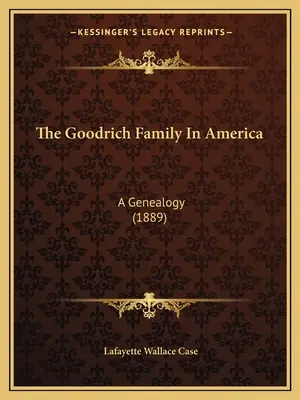 A Goodrich család Amerikában: A Genealogy (1889) - The Goodrich Family In America: A Genealogy (1889)