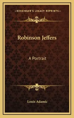 Robinson Jeffers: Jefferson Jefferson: A Portrait - Robinson Jeffers: A Portrait