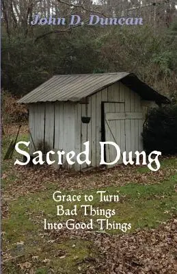 Sacred Dung: Kegyelem, hogy a rossz dolgokat jó dolgokká változtassuk - Sacred Dung: Grace to Turn Bad Things Into Good Things