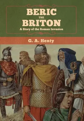 Beric, a brit: A római invázió története - Beric the Briton: A Story of the Roman Invasion