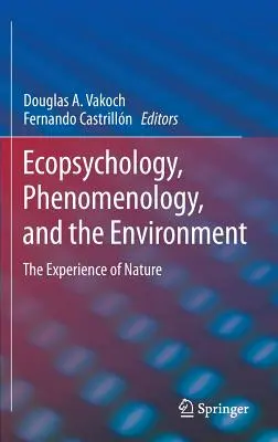 Ökopszichológia, fenomenológia és környezet: A természet megtapasztalása - Ecopsychology, Phenomenology, and the Environment: The Experience of Nature