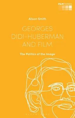 Georges Didi-Huberman és a film: Didi-Huberman: A kép politikája - Georges Didi-Huberman and Film: The Politics of the Image