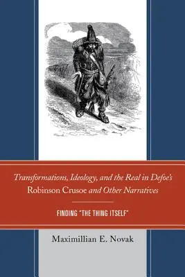 Átváltozások, ideológia és a valóság Defoe Robinson Crusoe-jában és más elbeszélésekben: Megtalálni magát a dolgot - Transformations, Ideology, and the Real in Defoe's Robinson Crusoe and Other Narratives: Finding The Thing Itself