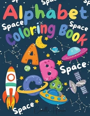 Alphabet Coloring Book: Csodálatos űr ABC színezőkönyv kisgyermekeknek és gyerekeknek My First Alphabet Coloring Book Fun with Letters ABC Space Ships - Alphabet Coloring Book: Wonderful Space ABC Coloring Book for Toddlers & Kids My First Alphabet Coloring Book Fun with Letters ABC Space Ships