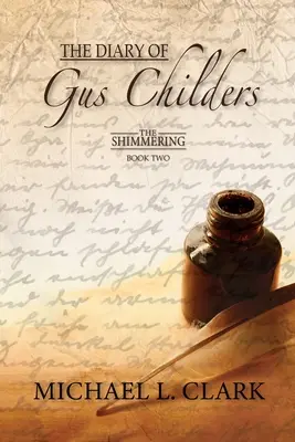 Gus Childers naplója: A csillogás - Második könyv - The Diary of Gus Childers: The Shimmering - Book Two