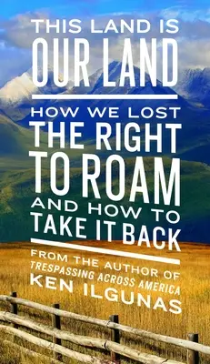 Ez a föld a mi földünk: Hogyan vesztettük el a barangoláshoz való jogot, és hogyan vehetjük vissza? - This Land Is Our Land: How We Lost the Right to Roam and How to Take It Back