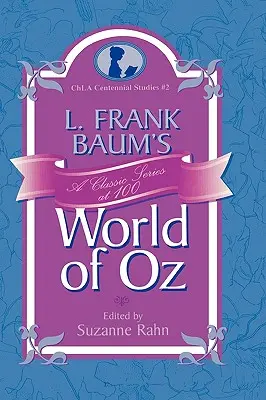 L. Frank Baum Óz, az Óz világa: Klasszikus sorozat 100 évesen - L. Frank Baum's World of Oz: A Classic Series at 100