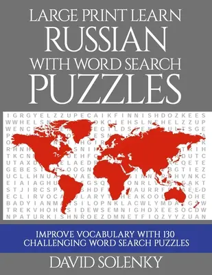Large Print Tanulj oroszul szókereső rejtvényekkel: Tanulni orosz nyelvi szókincset kihívást jelentő, könnyen olvasható szókereső feladványokkal. - Large Print Learn Russian with Word Search Puzzles: Learn Russian Language Vocabulary with Challenging Easy to Read Word Find Puzzles